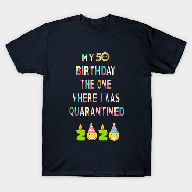 My 50th birthday the one where i was quarantined 2020 T-Shirt by Family shirts